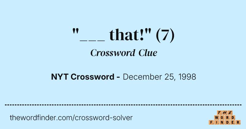 "___ that!" crossword clue image