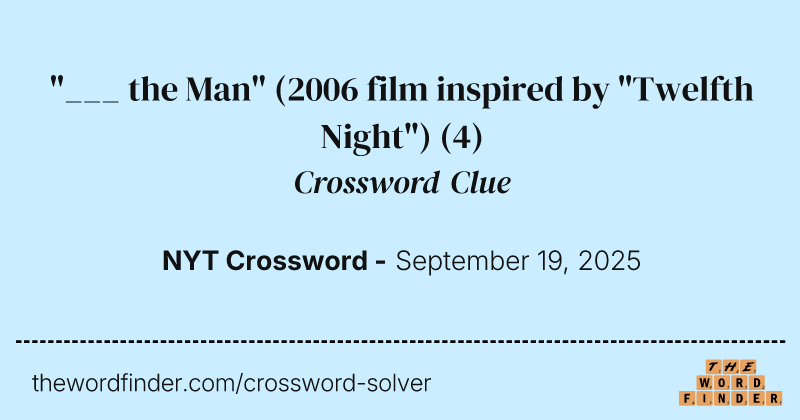 "___ the Man" (2006 film inspired by "Twelfth Night") crossword clue image