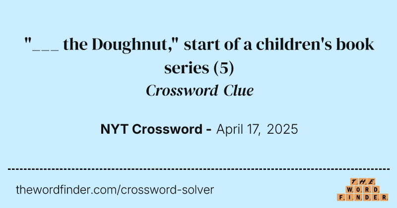 "___ the Doughnut," start of a children's book series crossword clue image