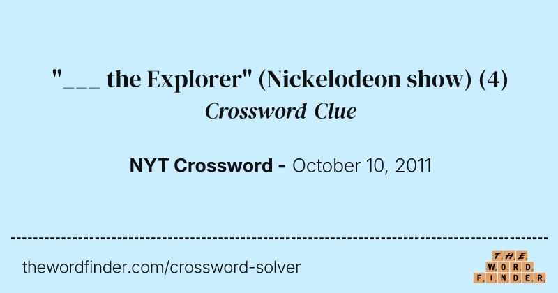 "___ the Explorer" (Nickelodeon show) crossword clue image