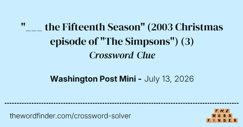 "___ the Fifteenth Season" (2003 Christmas episode of "The Simpsons") crossword clue image