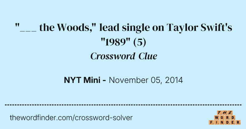 "___ the Woods," lead single on Taylor Swift's "1989" crossword clue image
