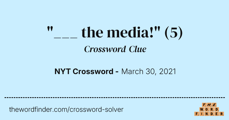 "___ the media!" crossword clue image