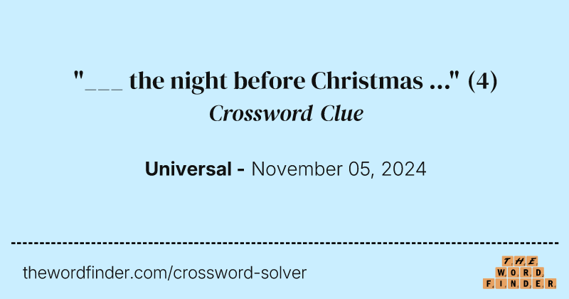 "___ the night before Christmas ..." crossword clue image