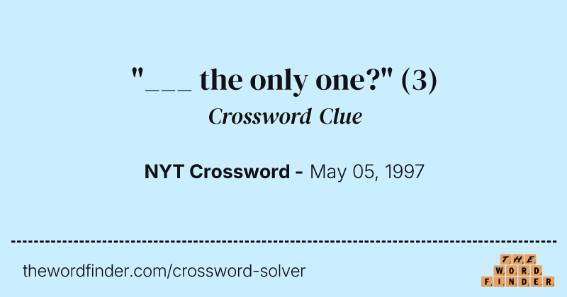 "___ the only one?" crossword clue image