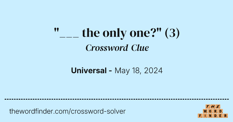 "___ the only one?" crossword clue image