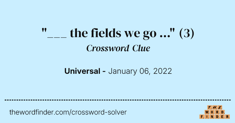 "___ the fields we go ..." crossword clue image