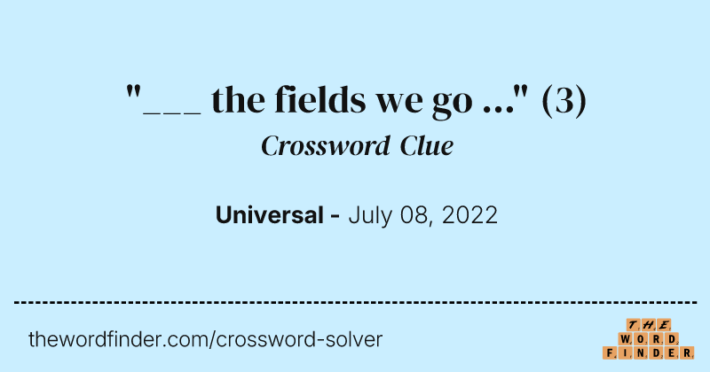 "___ the fields we go ..." crossword clue image