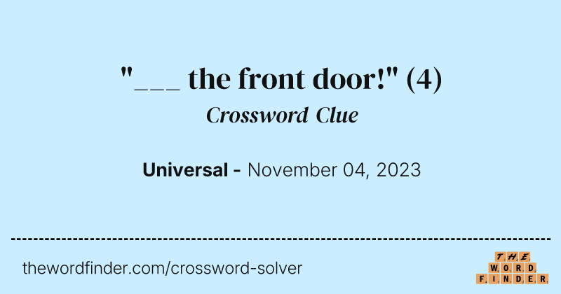 "___ the front door!" crossword clue image