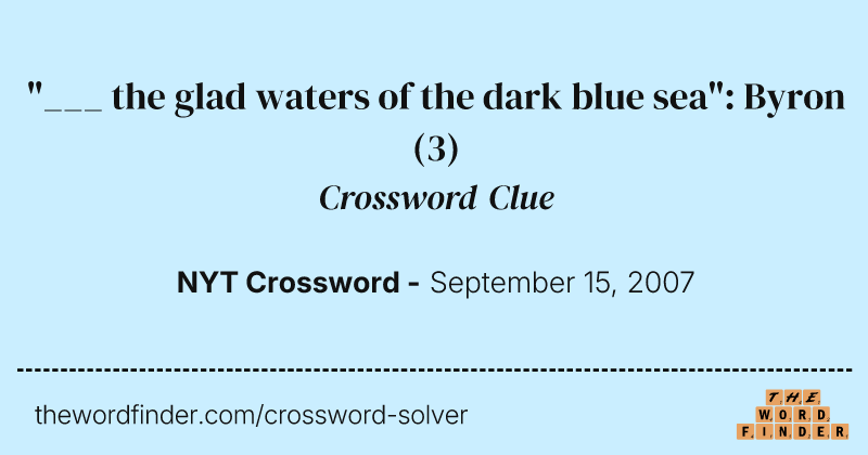 "___ the glad waters of the dark blue sea": Byron crossword clue image
