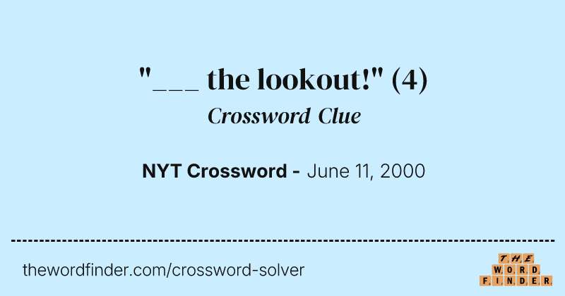 "___ the lookout!" crossword clue image