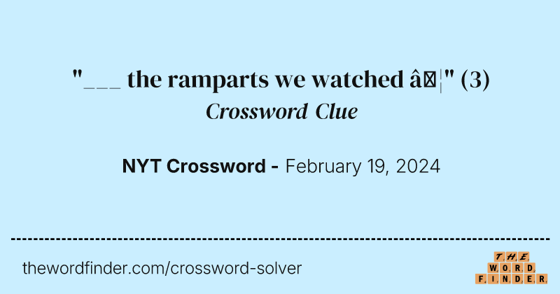"___ the ramparts we watched …" crossword clue image
