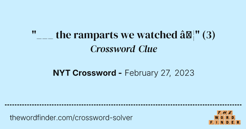 "___ the ramparts we watched …" crossword clue image