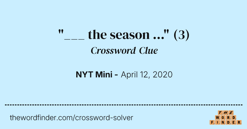 "___ the season ..." crossword clue image
