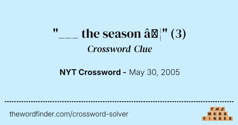 "___ the season …" crossword clue image