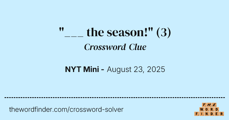 "___ the season!" crossword clue image