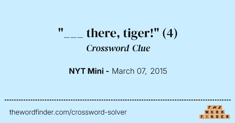 "___ there, tiger!" crossword clue image