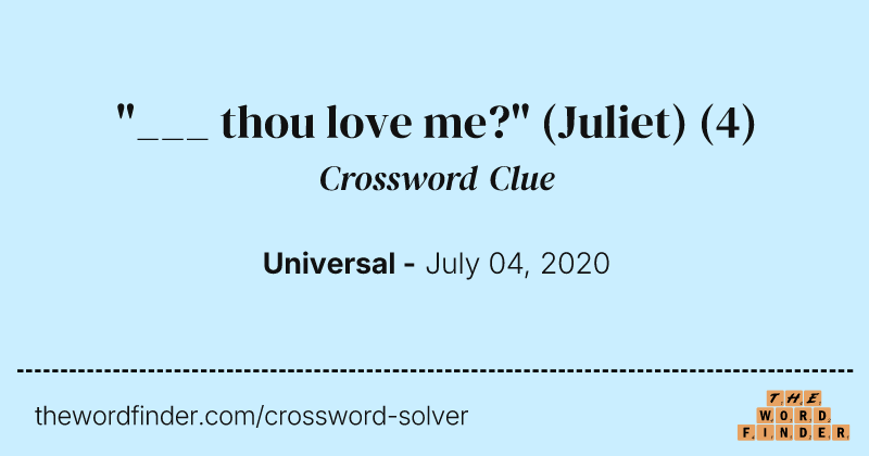 "___ thou love me?" (Juliet) crossword clue image