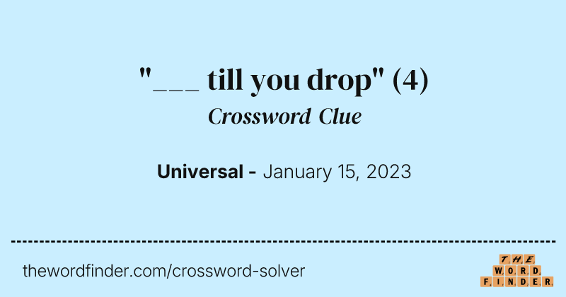 "___ till you drop" crossword clue image