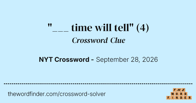 "___ time will tell" crossword clue image