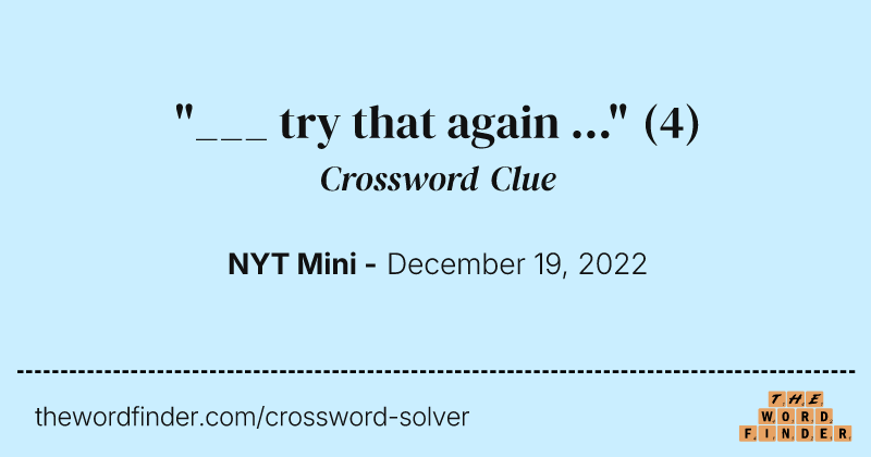 "___ try that again ..." crossword clue image