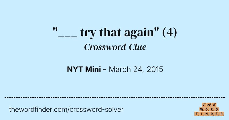 "___ try that again" crossword clue image