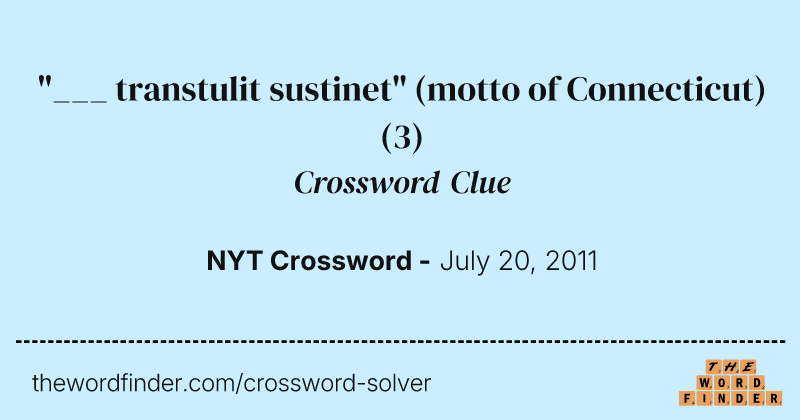 "___ transtulit sustinet" (motto of Connecticut) crossword clue image