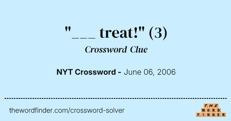 "___ treat!" crossword clue image