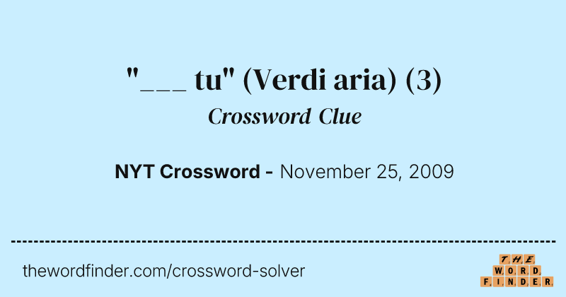 "___ tu" (Verdi aria) crossword clue image