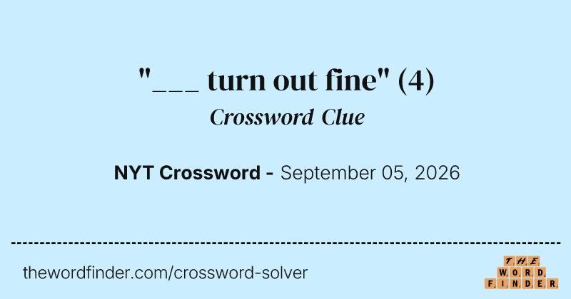"___ turn out fine" crossword clue image