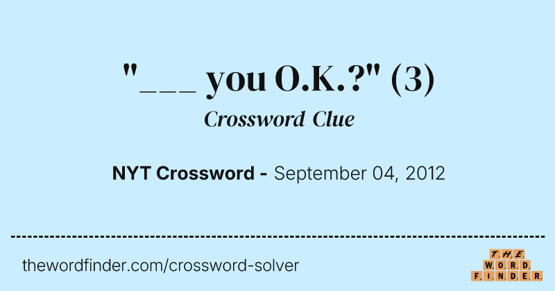 "___ you O.K.?" crossword clue image