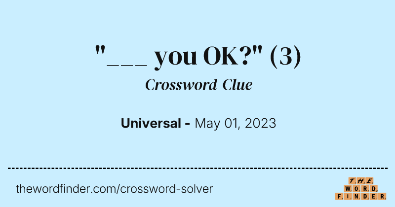 "___ you OK?" crossword clue image