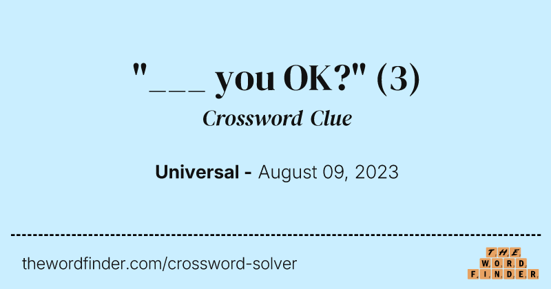 "___ you OK?" crossword clue image