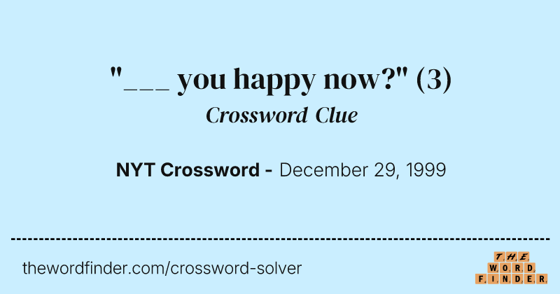 "___ you happy now?" crossword clue image