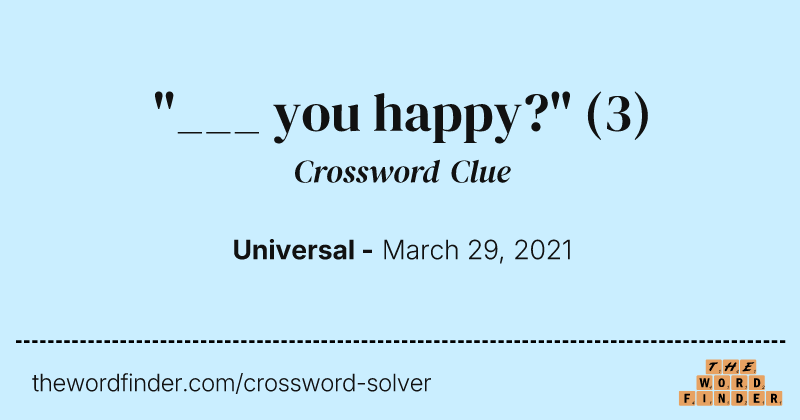 "___ you happy?" crossword clue image