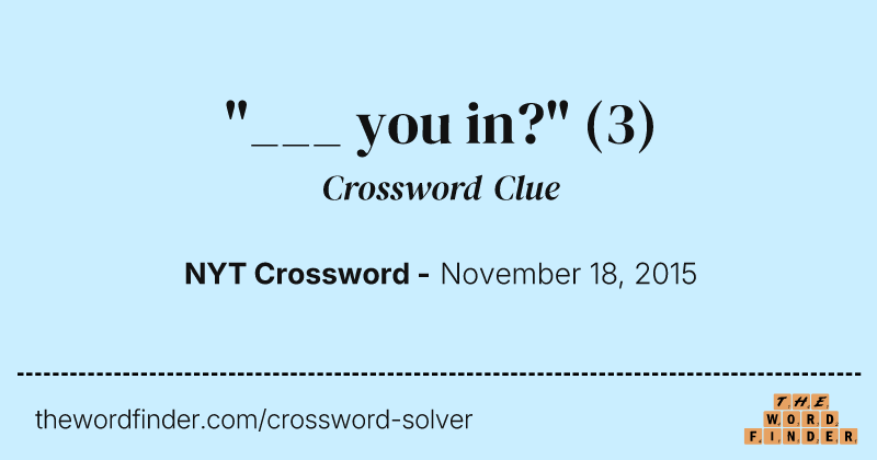 "___ you in?" crossword clue image