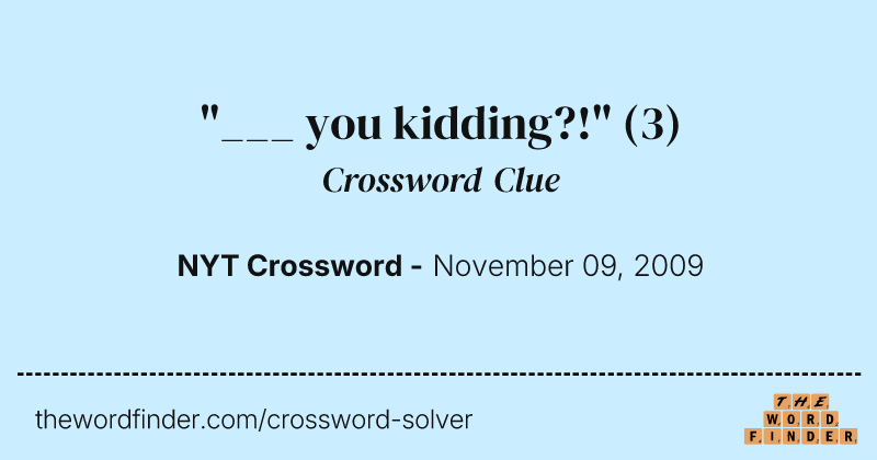 "___ you kidding?!" crossword clue image