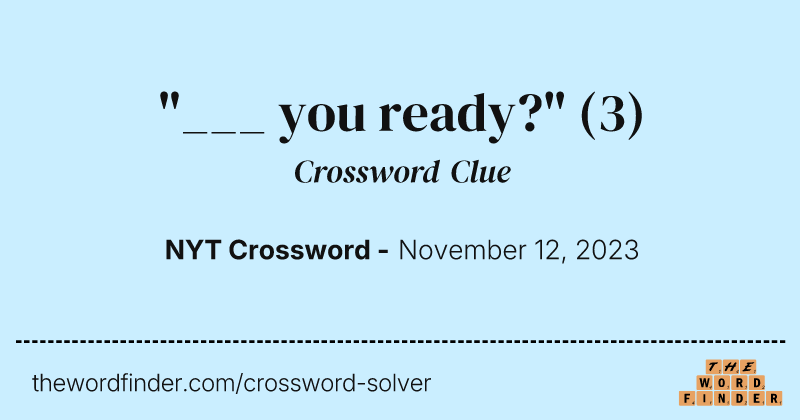 "___ you ready?" crossword clue image