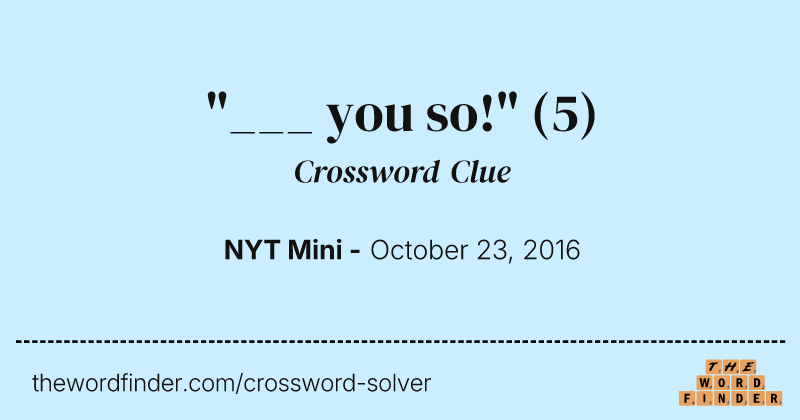 "___ you so!" crossword clue image