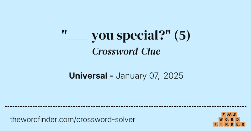 "___ you special?" crossword clue image
