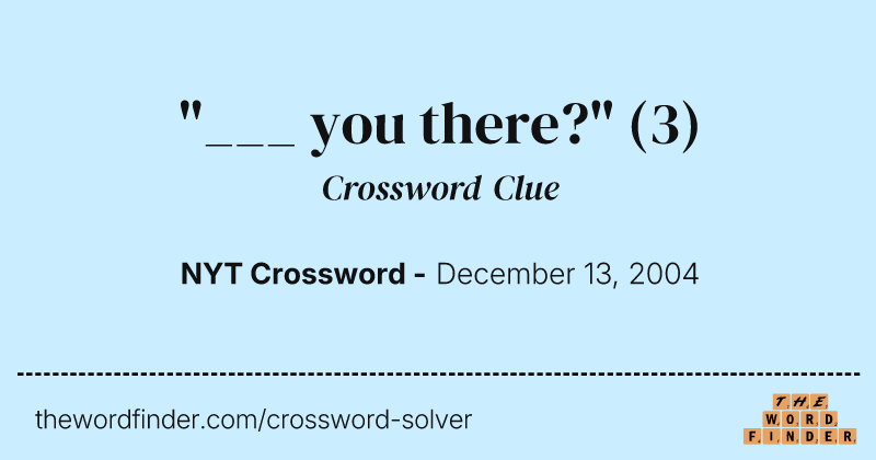 "___ you there?" crossword clue image