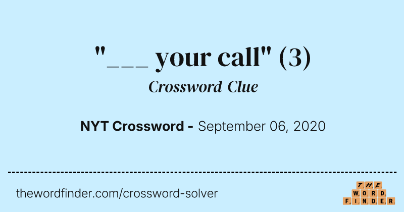 "___ your call" crossword clue image
