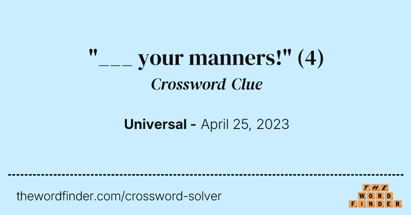 "___ your manners!" crossword clue image
