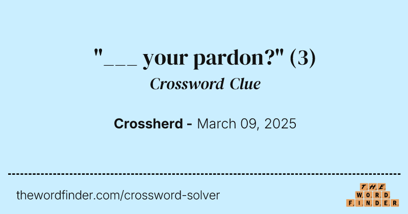 "___ your pardon?" crossword clue image