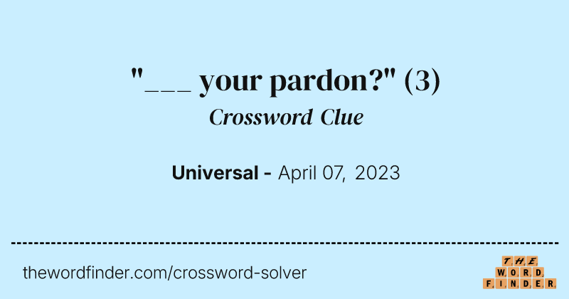 "___ your pardon?" crossword clue image