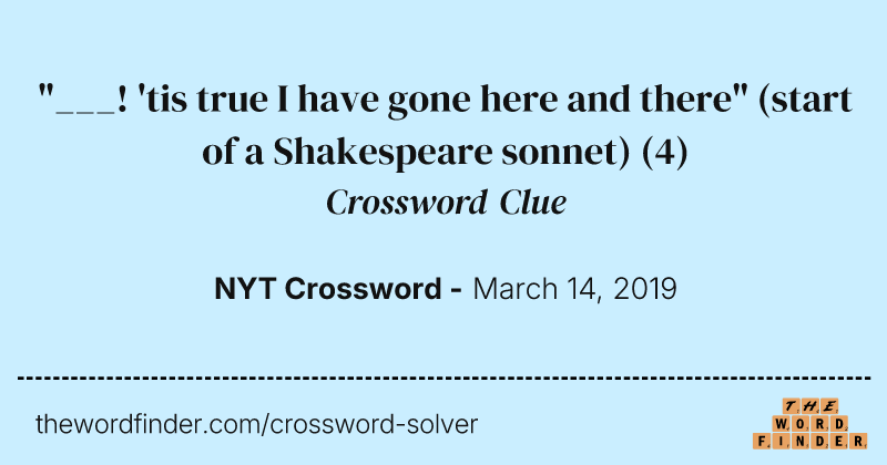 "___! 'tis true I have gone here and there" (start of a Shakespeare sonnet) crossword clue image