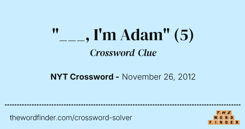 "___, I'm Adam" crossword clue image