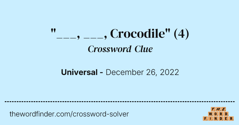 "___, ___, Crocodile" crossword clue image