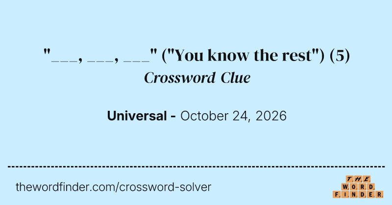 "___, ___, ___" ("You know the rest") crossword clue image