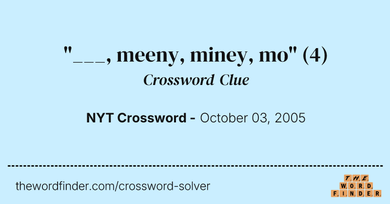 "___, meeny, miney, mo" crossword clue image